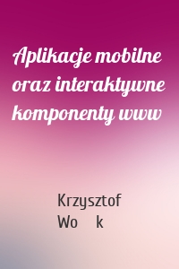 Aplikacje mobilne oraz interaktywne komponenty www