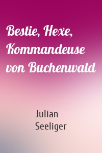 Bestie, Hexe, Kommandeuse von Buchenwald