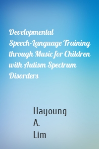 Developmental Speech-Language Training through Music for Children with Autism Spectrum Disorders