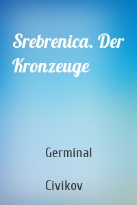 Srebrenica. Der Kronzeuge
