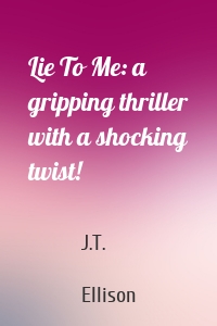 Lie To Me: a gripping thriller with a shocking twist!
