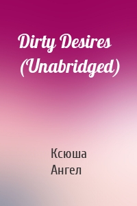 Dirty Desires (Unabridged)