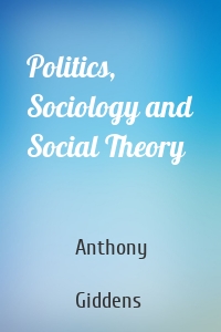 Politics, Sociology and Social Theory