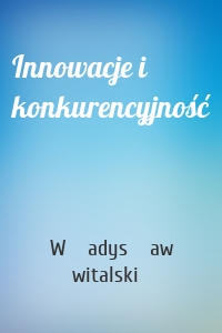 Innowacje i konkurencyjność