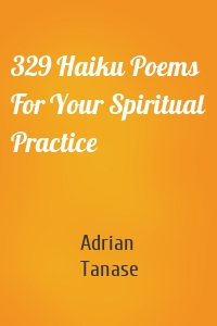 329 Haiku Poems For Your Spiritual Practice