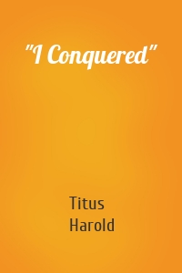 "I Conquered"