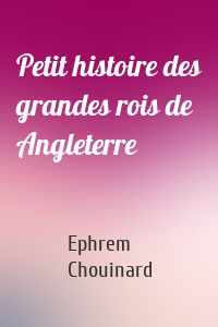 Petit histoire des grandes rois de Angleterre