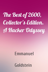 The Best of 2600, Collector's Edition. A Hacker Odyssey