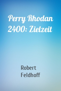 Perry Rhodan 2400: Zielzeit