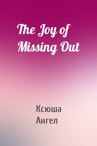 The Joy of Missing Out