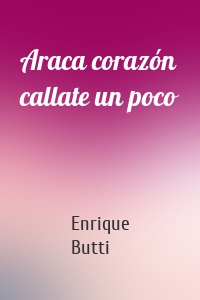 Araca corazón callate un poco