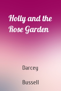 Holly and the Rose Garden
