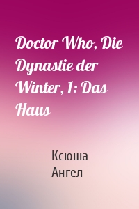 Doctor Who, Die Dynastie der Winter, 1: Das Haus