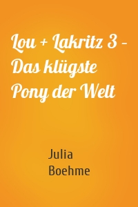 Lou + Lakritz 3 – Das klügste Pony der Welt
