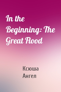 In the Beginning: The Great Flood