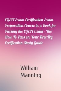 CGEIT Exam Certification Exam Preparation Course in a Book for Passing the CGEIT Exam - The How To Pass on Your First Try Certification Study Guide