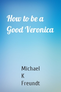 How to be a Good Veronica