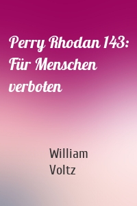 Perry Rhodan 143: Für Menschen verboten