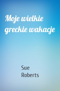 Moje wielkie greckie wakacje