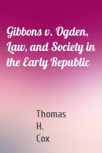 Gibbons v. Ogden, Law, and Society in the Early Republic