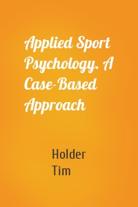 Applied Sport Psychology. A Case-Based Approach