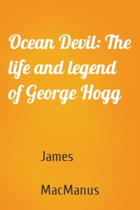 Ocean Devil: The life and legend of George Hogg