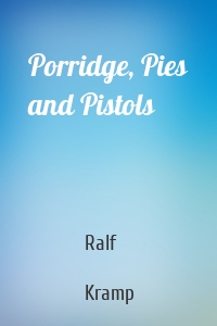 Porridge, Pies and Pistols
