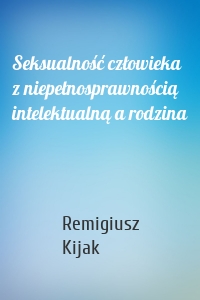 Seksualność człowieka z niepełnosprawnością intelektualną a rodzina