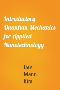 Introductory Quantum Mechanics for Applied Nanotechnology