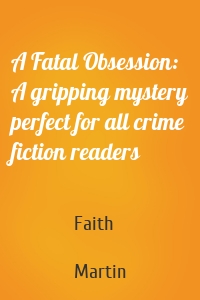 A Fatal Obsession: A gripping mystery perfect for all crime fiction readers
