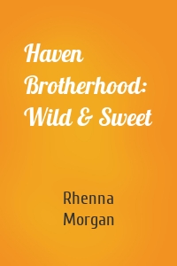 Haven Brotherhood: Wild & Sweet