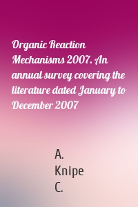 Organic Reaction Mechanisms 2007. An annual survey covering the literature dated January to December 2007