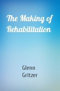 The Making of Rehabilitation