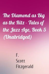 The Diamond as Big as the Ritz - Tales of the Jazz Age, Book 5 (Unabridged)