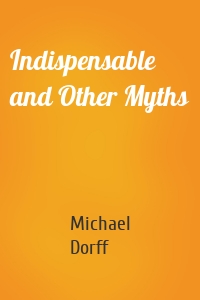 Indispensable and Other Myths