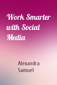 Work Smarter with Social Media