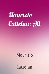 Maurizio Cattelan: All