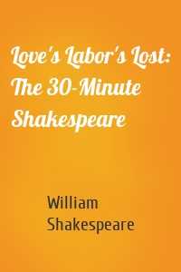 Love's Labor's Lost: The 30-Minute Shakespeare