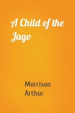 Обложка книги «A Child of the Jago» — Morrison Arthur