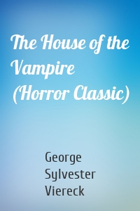 The House of the Vampire (Horror Classic)