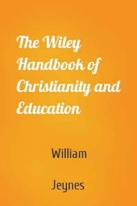 The Wiley Handbook of Christianity and Education