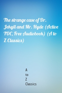 The strange case of Dr. Jekyll and Mr. Hyde (Active TOC, Free Audiobook) (A to Z Classics)