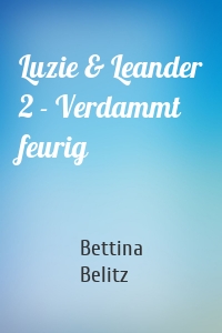 Luzie & Leander 2 - Verdammt feurig