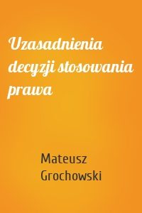 Uzasadnienia decyzji stosowania prawa