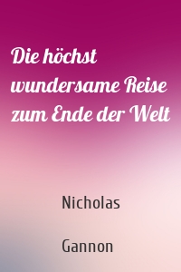 Die höchst wundersame Reise zum Ende der Welt