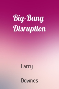 Big-Bang Disruption