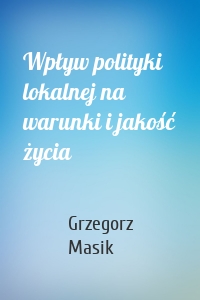 Wpływ polityki lokalnej na warunki i jakość życia