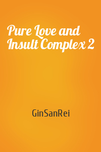 Pure Love and Insult Complex 2