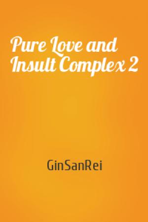 Обложка книги «Pure Love and Insult Complex 2» — GinSanRei