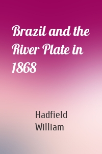 Brazil and the River Plate in 1868